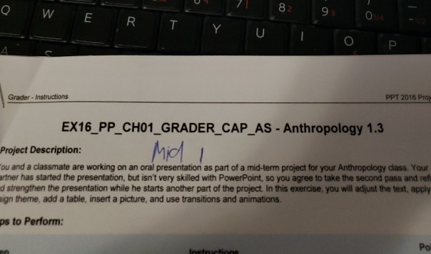 o W E RT Y U TOP Grader - Instructions PPT 2016 Pro EX16_PP_CHO1_GRADER_CAP_AS - Anthropology 1.3 Project Description: Mid ou