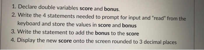 Solved 1. Declare double variables score and bonus. 2. Write | Chegg.com