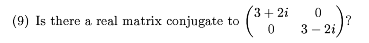 Solved (3+2i (9) Is there a real matrix conjugate to 1 i 0 | Chegg.com