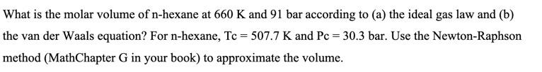 Solved What is the molar volume of n-hexane at 660 K and 91 | Chegg.com