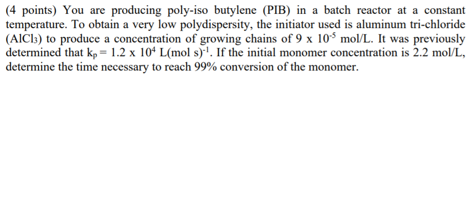 Solved (4 points) You are producing poly-iso butylene (PIB) | Chegg.com