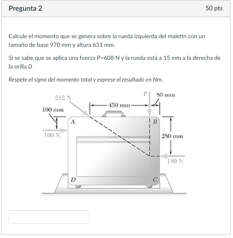 Calcule el momento que se genera sobre la rueda izquierda del maletín con un tamaño de base \( 970 \mathrm{~mm} \) y altura \