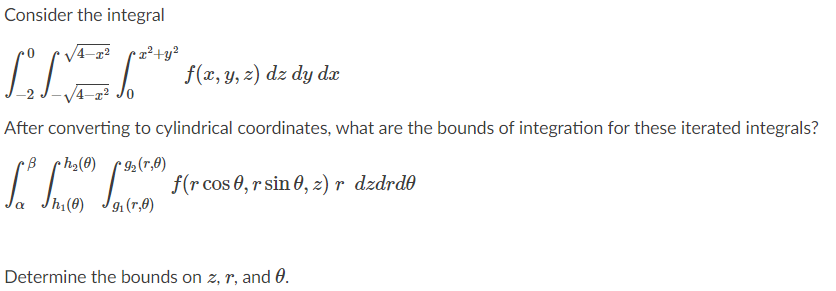 Solved LLL Consider the integral z?+y? f(x, y, z) dz dy dx | Chegg.com