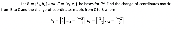Solved Let B={b1,b2} and C={c1,c2} be bases for R2. Find the | Chegg.com