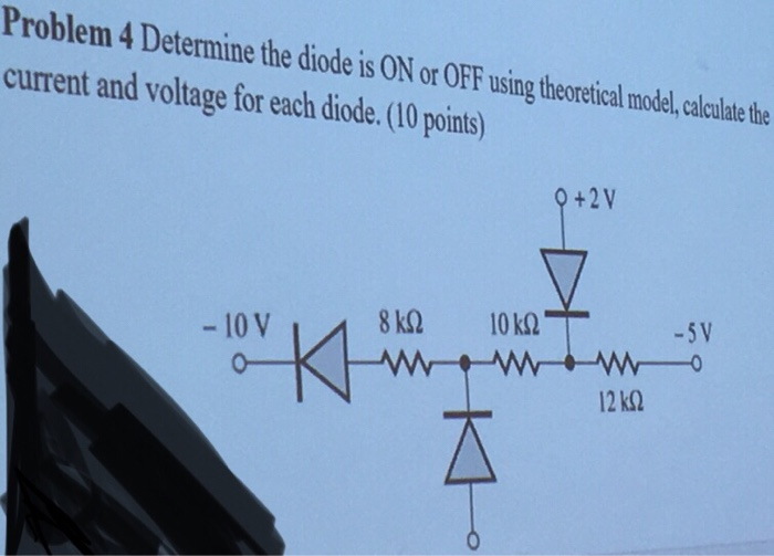 Solved lem 4 Determine the diode is ON or OFF using | Chegg.com
