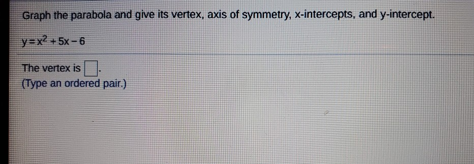 Solved Graph The Parabola And Give Its Vertex Axis Of Chegg Com