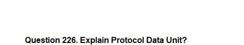 Solved Question 226. Explain Protocol Data Unit? | Chegg.com