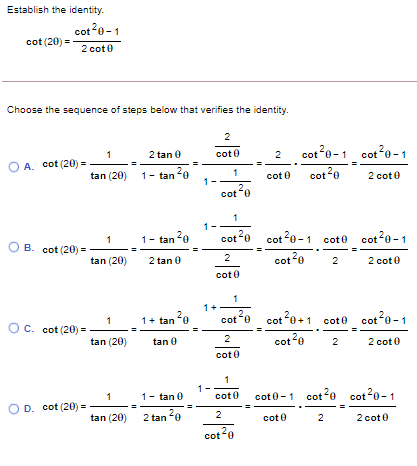 Establish the identity. cot20-1 cot (20) = 2 coto Choose the sequence of steps below that verifies the identity. 2 coto 1 2 O