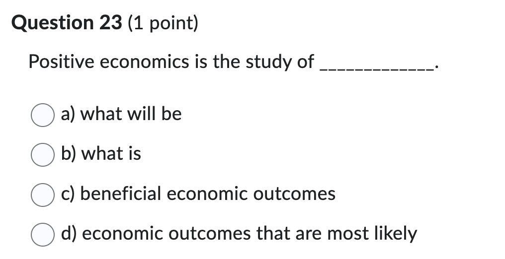 Solved Positive economics is the study of a) what will be b) | Chegg.com