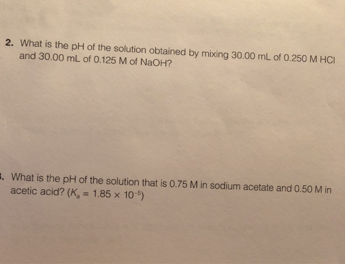 Solved 2. What is the pH of the solution obtained by mixing | Chegg.com