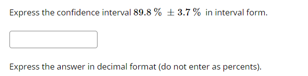 Solved Express the confidence interval 89.8%±3.7% in | Chegg.com