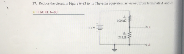Solved 27. Reduce the circuit in Figure 6-83 to its Thevenin | Chegg.com