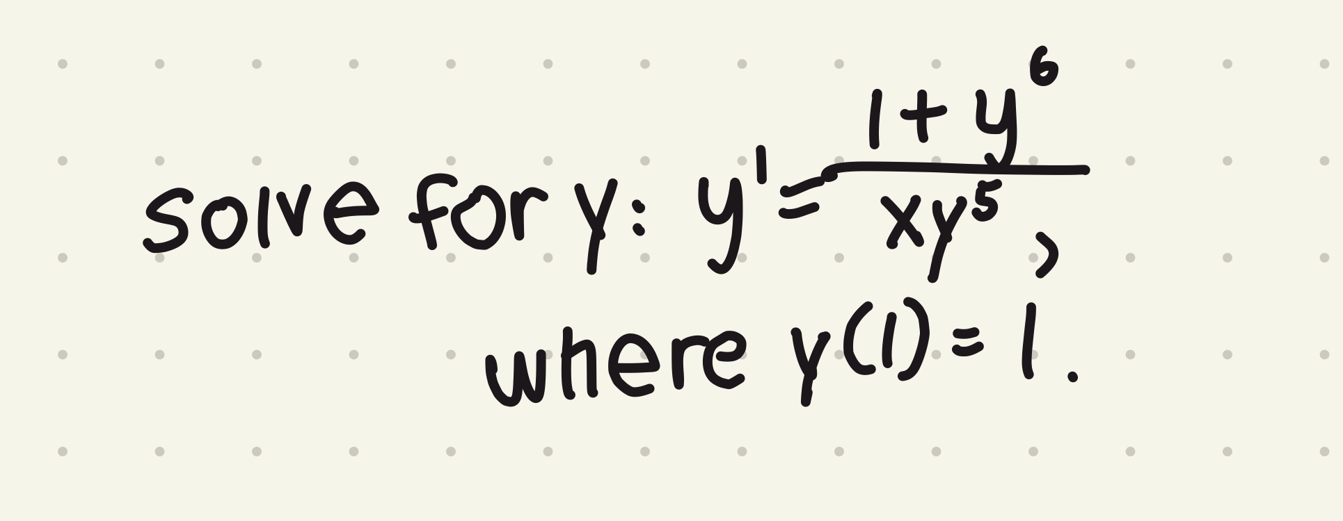 soive for \( y: y^{\prime}=\frac{1+y^{6}}{x y^{5}} \), where \( \gamma(1)=1 \).