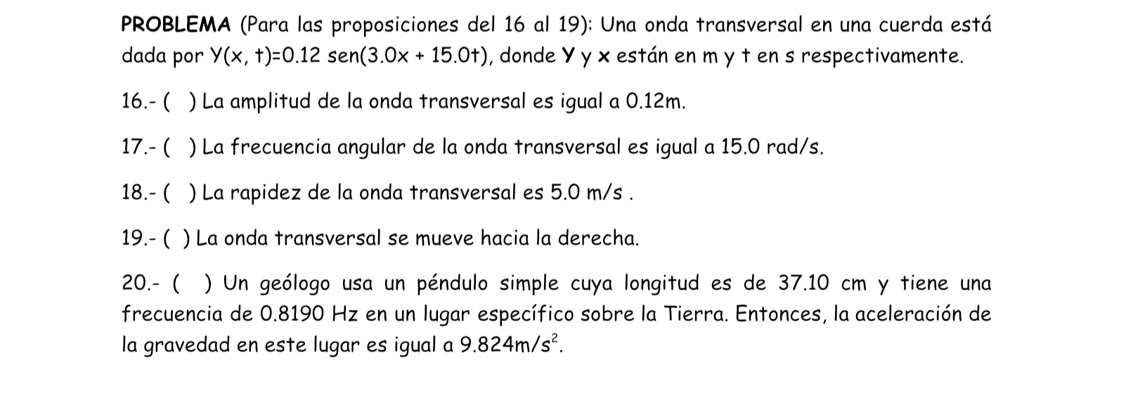 PROBLEMA (Para las proposiciones del 16 al 19): Una onda transversal en una cuerda está dada por \( Y(x, t)=0.12 \operatornam