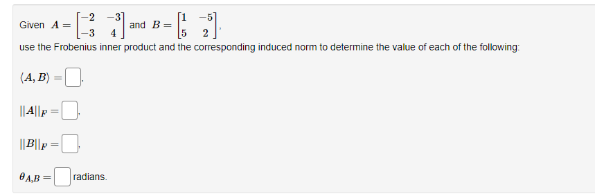 Solved Given A=[−2−3−34] and B=[15−52] use the Frobenius | Chegg.com