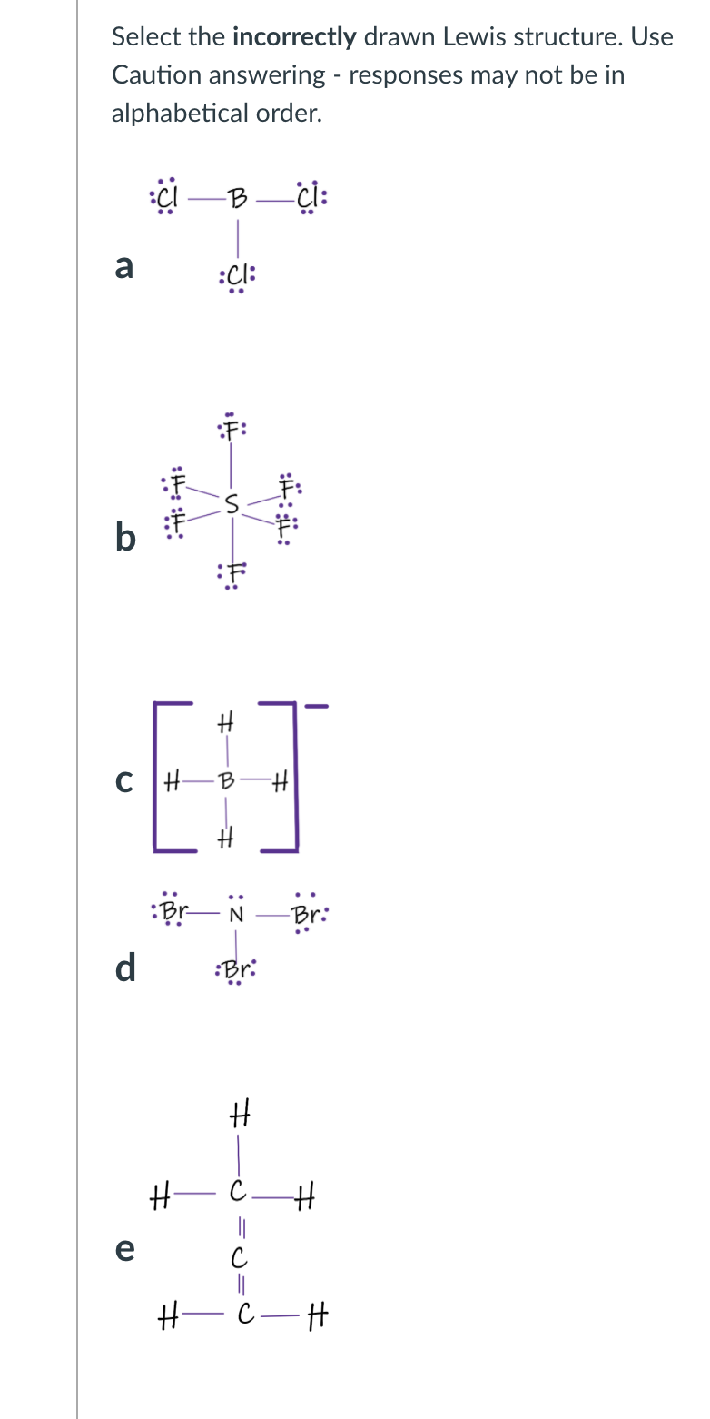 Solved Select the incorrectly drawn Lewis structure. Use | Chegg.com