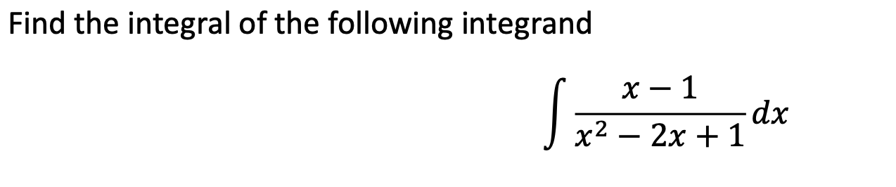 Solved Find The Integral Of The Following Integrand X – 1 Dx | Chegg.com