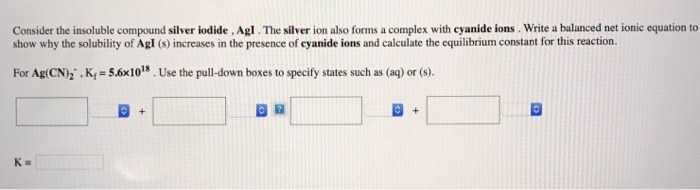 Solved Consider the insoluble compound silver iodide Agl. Chegg