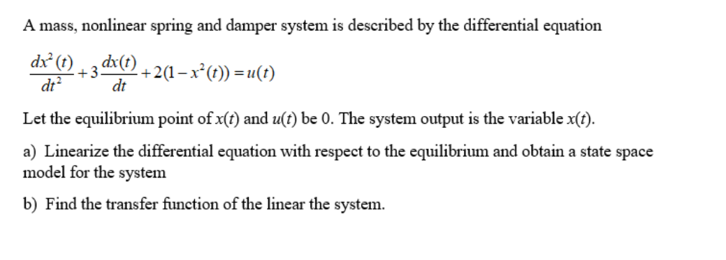 Solved A Mass, Nonlinear Spring And Damper System Is | Chegg.com