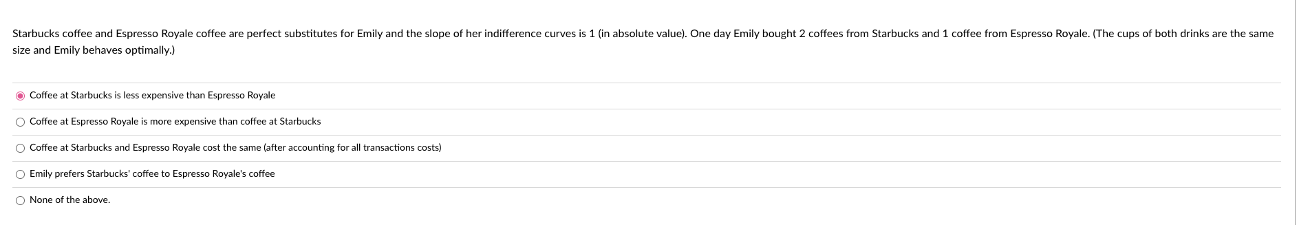 size and Emily behaves optimally.)
Coffee at Starbucks is less expensive than Espresso Royale
Coffee at Espresso Royale is mo