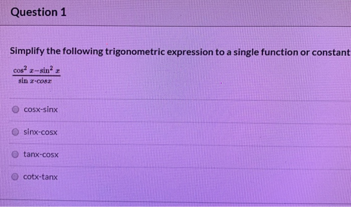 Solved Question 1 Simplify the following trigonometric | Chegg.com