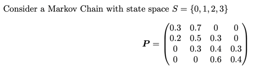Solved Consider a Markov Chain with state space S = {0, 1, | Chegg.com