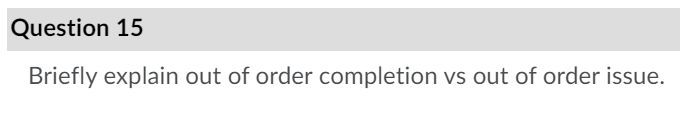 Solved Question 15 Briefly explain out of order completion | Chegg.com