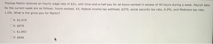 Solved Thomas Martin Receives An Hourly Wage Rate Of 22 Chegg
