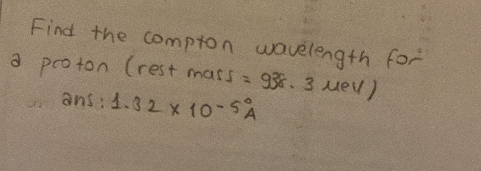 Solved Find the compton wavelength for a proton (rest mass =