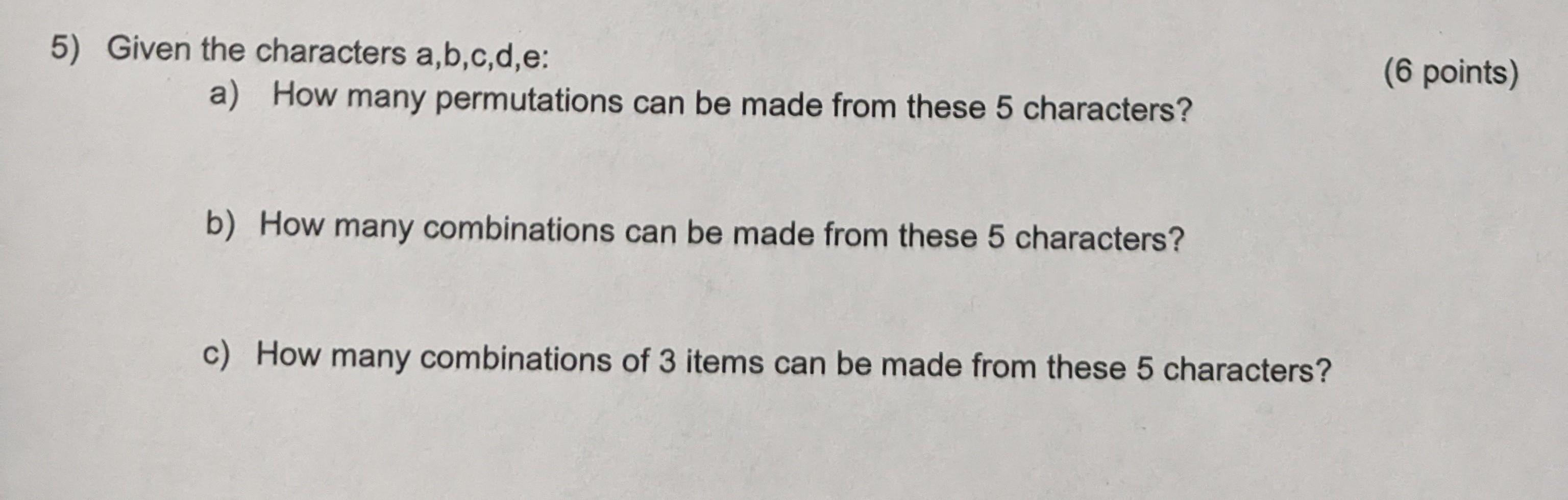 Solved 5) Given the characters a,b,c,d,e a) How many