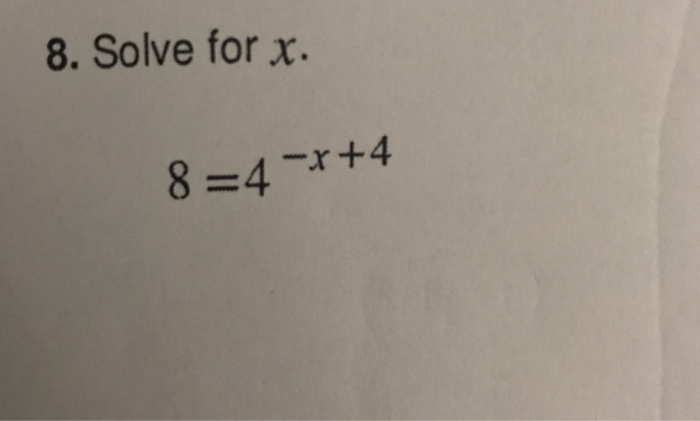 Solved 8. Solve for x. 8-4-x+4 | Chegg.com