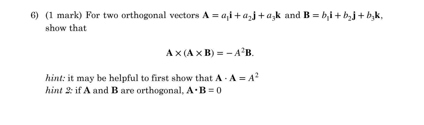 Solved (1 mark) For two orthogonal vectors A=a1i+a2j+a3k and | Chegg.com