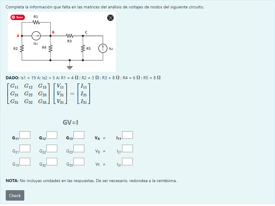 Completa la información que falta en las matrices del análisis de voltajes de nodos del siguiente circuito. DADO: Is \( 1=19