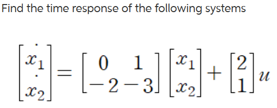Solved Find the time response of the following systems | Chegg.com
