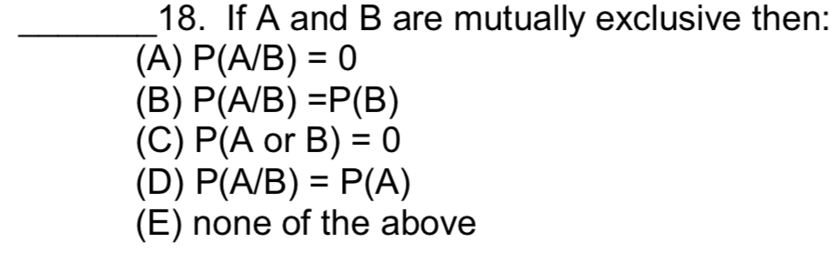 Solved 18. If A And B Are Mutually Exclusive Then: (A) | Chegg.com