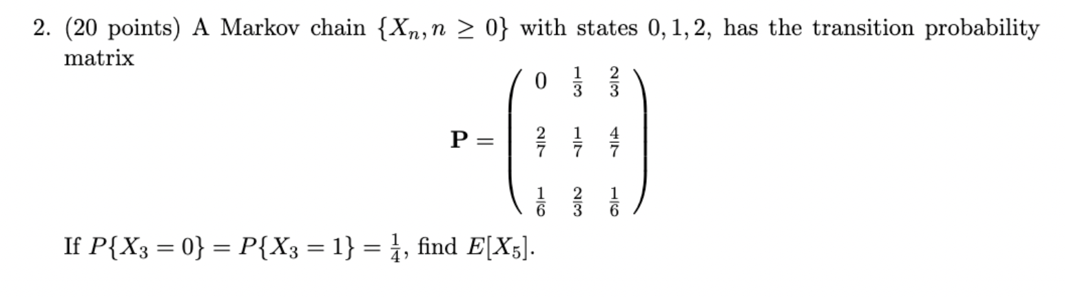 Solved 2. (20 points) A Markov chain {Xn,n≥0} with states | Chegg.com