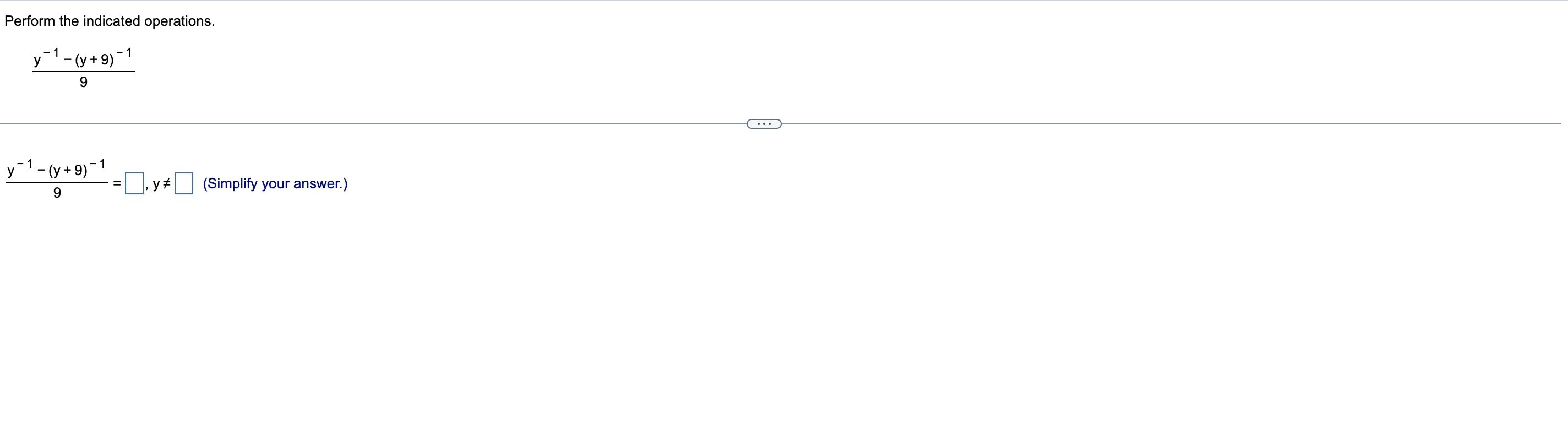 Perform the indicated operations.
y-1-(y+9)-1
9
y-1-(y+9)-1
9
·=?y² #
(Simplify your answer.)