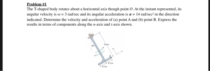 Solved Problem# The T-shaped body rotates about a horizontal | Chegg.com