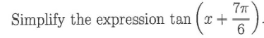 Simplify the expression \( \tan \left(x+\frac{7 \pi}{6}\right) \)