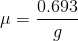 \mu =\frac{0.693}{g}
