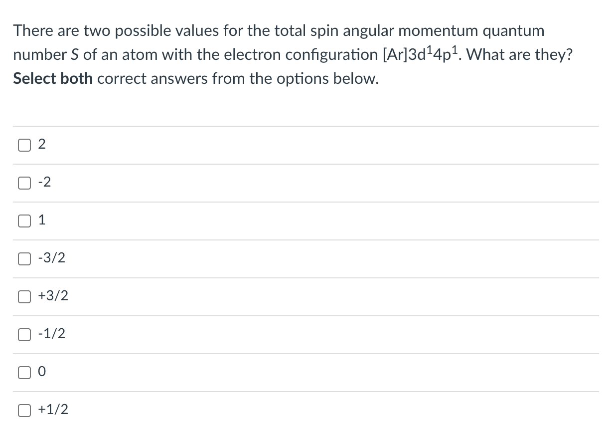 the spin quantum number has two possible values. select them below