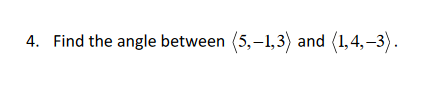 Solved 4. Find the angle between (5,-1,3) and (1,4, -3). | Chegg.com