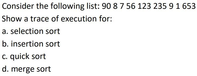 Solved Consider the following list: 90 8 7 56 123 235 9 1 | Chegg.com