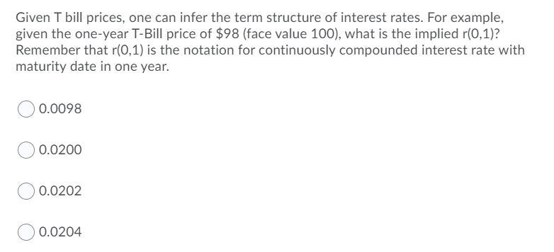Solved Given T bill prices, one can infer the term structure | Chegg.com