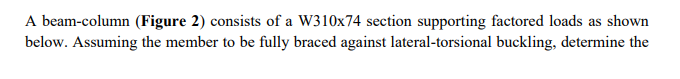 Solved A beam-column (Figure 2) consists of a W310x74 | Chegg.com
