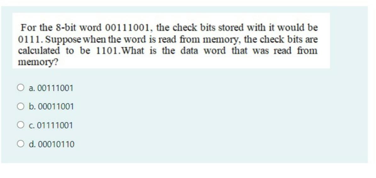 Solved For the 8 bit word 00111001 the check bits stored Chegg com