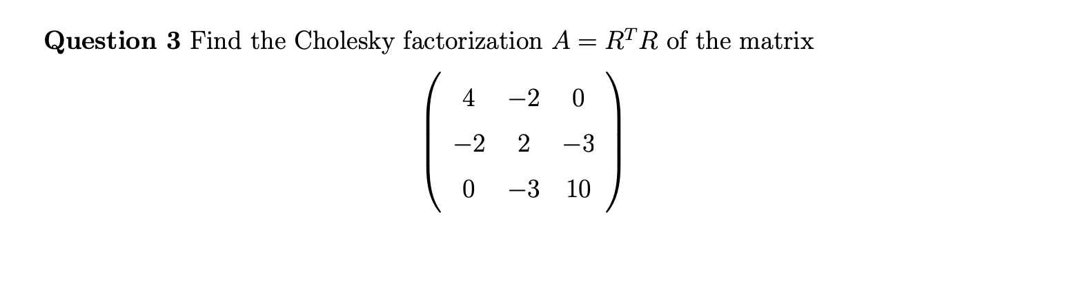 Solved Question 3 Find The Cholesky Factorization A=RTR Of | Chegg.com