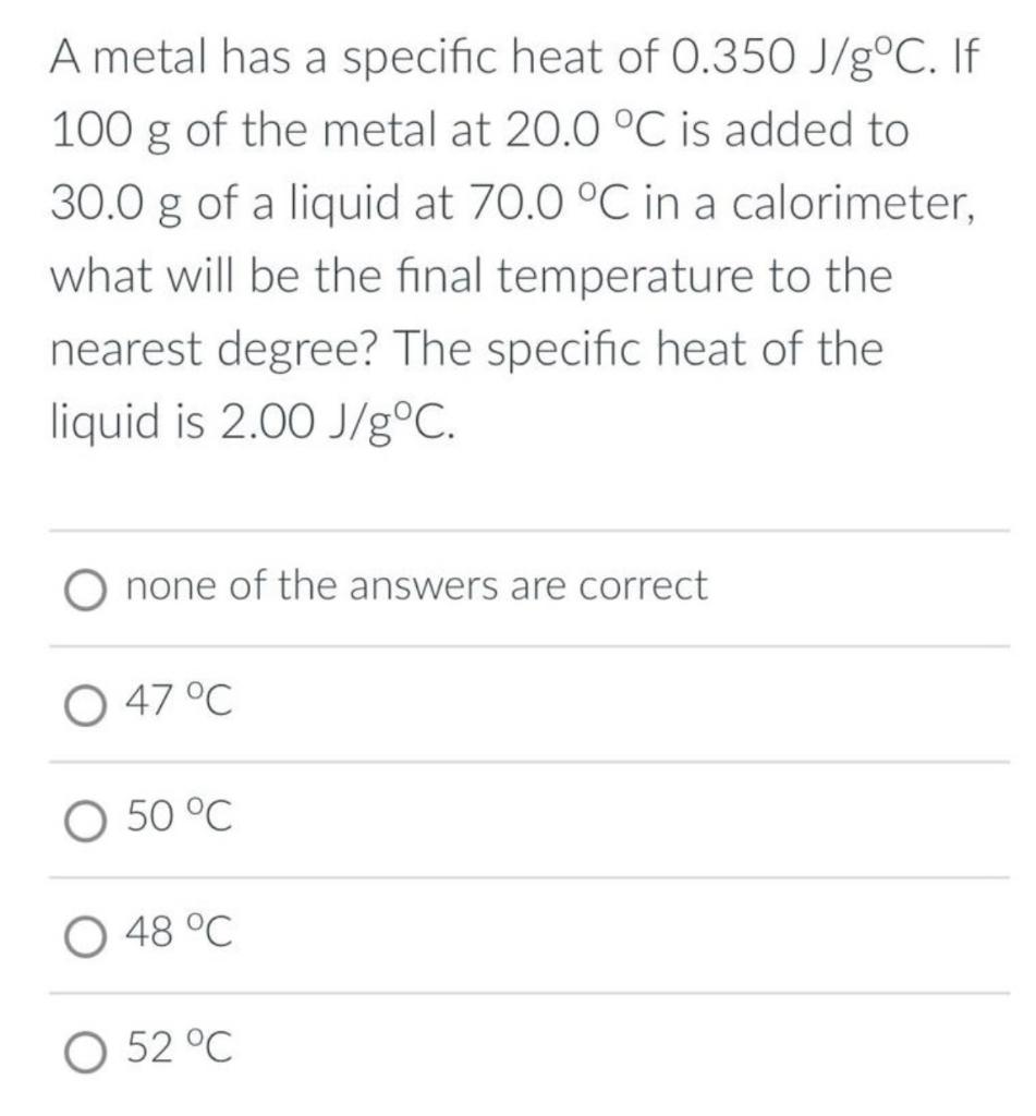 Solved A metal has a specific heat of 0.350 J/g∘C. If 100 g