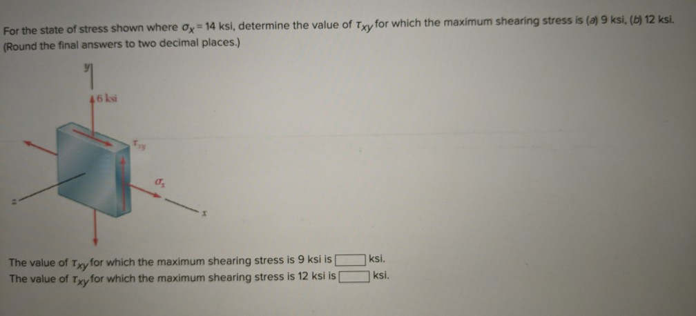 Solved For The State Of Stress Shown Where Ox = 14 Ksi, | Chegg.com