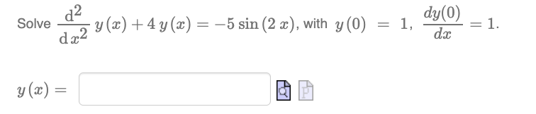 Solve \( \frac{\mathrm{d}^{2}}{\mathrm{~d} x^{2}} y(x)+4 y(x)=-5 \sin (2 x) \), with \( y(0)=1, \frac{d y(0)}{d x}=1 \) \[ y(